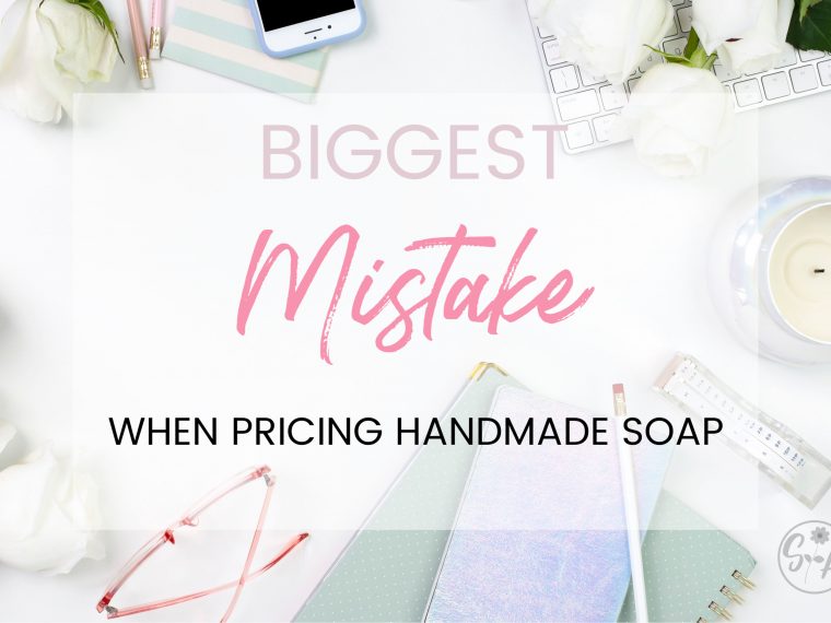 Biggest Mistake When Pricing Handmade Soap - Soap Authority